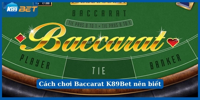 Giới thiệu cách chơi Baccarat K89Bet