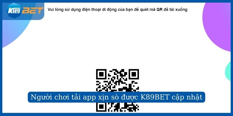 Người chơi tải app xịn sò được K89BET cập nhật