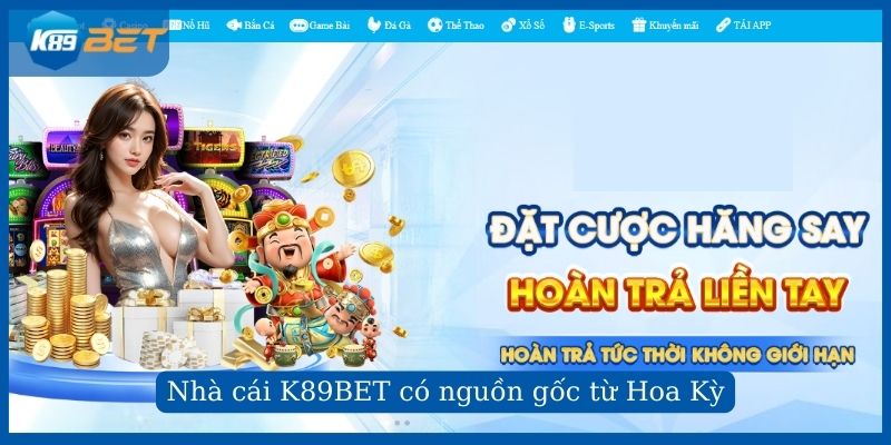 Nhà cái K89BET có nguồn gốc từ Hoa Kỳ