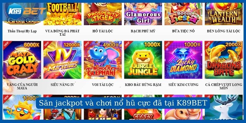 Săn jackpot và chơi nổ hũ cực đã tại K89BET