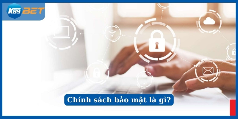 Tìm hiểu Chính sách bảo mật K89bet