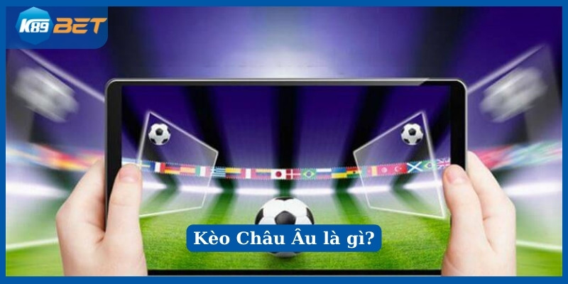 Kèo Châu Âu còn được gọi là kèo 1x2