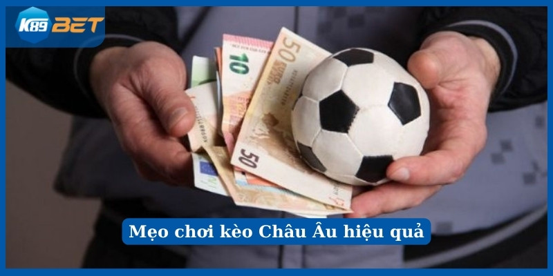 Áp dụng các mẹo chơi Kèo Châu Âu hay