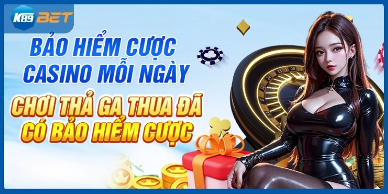 Khuyến mãi K89bet - Bảo hiểm cược casino mỗi ngày