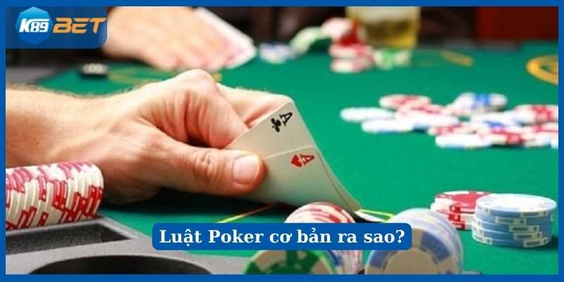 Luật chơi Poker K89Bet như thế nào?