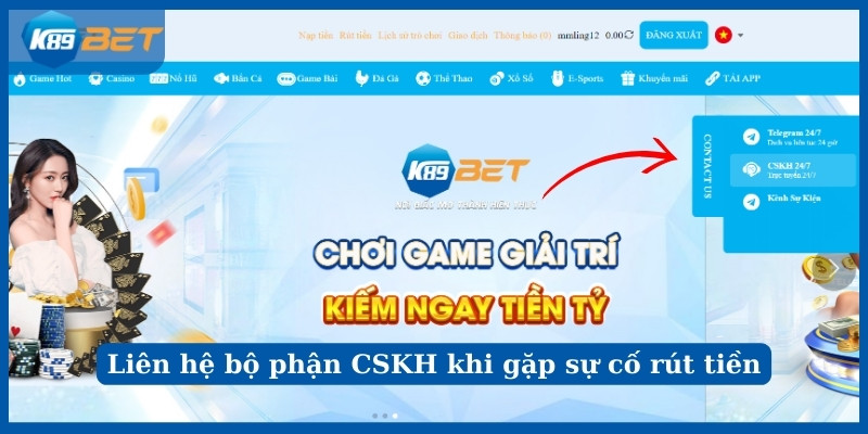 Liên hệ bộ phận CSKH khi gặp sự cố rút tiền K89bet