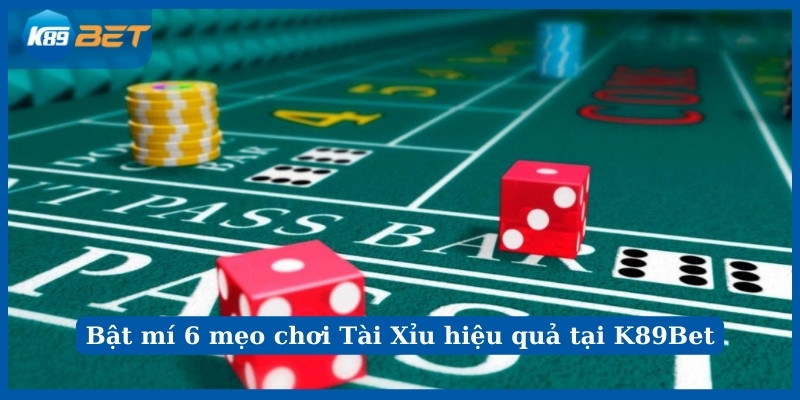 Mẹo hay nên áp dụng khi chơi Tài Xỉu K89Bet