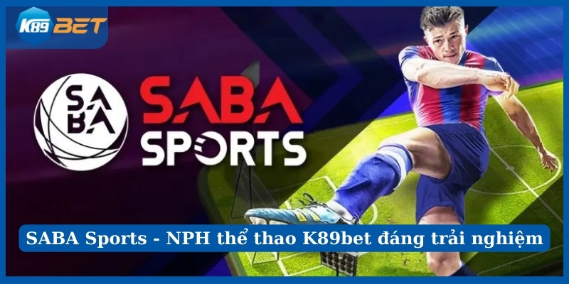 SABA Sports - NPH thể thao K89bet đáng trải nghiệm